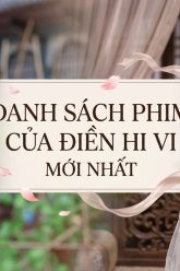 Danh Sách Phim Của Điền Hi Vi Mới Nhất