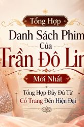 Tổng Hợp Danh Sách Phim Của Trần Đô Linh Mới Nhất