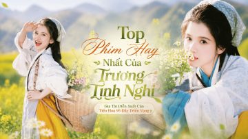 Top Phim Hay Nhất Của Trương Tịnh Nghi