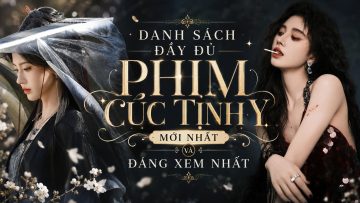 Danh Sách Đầy Đủ Phim Của Cúc Tịnh Y Mới Nhất